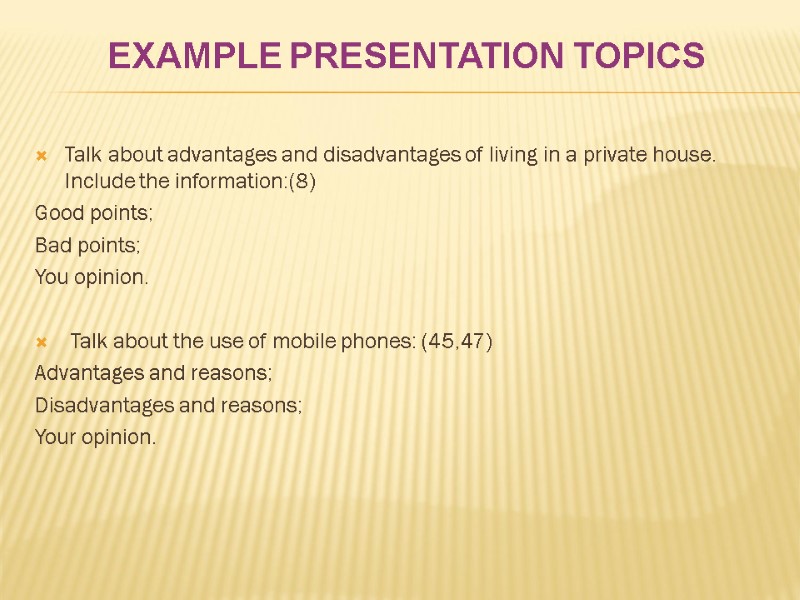 Example presentation topics  Talk about advantages and disadvantages of living in a private